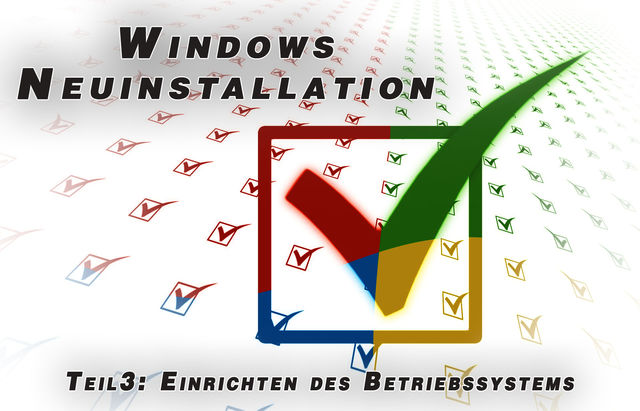 Windows-Neuinstallation Teil  3: Einrichten des Betriebssystems